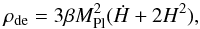 Mathematical equation: \begin{equation} {\rho_{\rm de}}={3{\beta}M^2_{\rm Pl}(\dot{H}+2H^2)} , \end{equation}