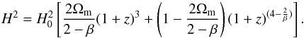 Mathematical equation: \begin{equation} H^2 = H_0^2 \left[\frac{ 2\Omega_{\rm m}}{2-\beta}(1+z)^{3}+\left(1-{2\Omega_{\rm m}\over 2 -\beta}\right)(1+z)^{(4-{2\over\beta})}\right] . \end{equation}