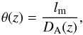 Mathematical equation: \begin{equation} \theta(z)= \frac{l_{\rm m}}{D_{\rm A}(z)} \label{theta} , \end{equation}