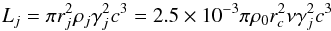 Mathematical equation: \begin{equation} L_j = \pi r_j^2 \rho_j \gamma_j^2 c^3 = 2.5 \times 10^{-3} \pi \rho_0 r^2_c \nu \gamma_j^2 c^3 \label{eq:lj} \end{equation}