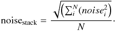 Mathematical equation: \begin{equation} {\rm noise}_{\rm stack}=\frac{\sqrt{\left(\sum_i^N({noise}_i^2\right)}}{N}\cdot \end{equation}
