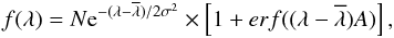 Mathematical equation: \begin{equation} f(\lambda) = N {\rm e}^{ - (\lambda- \overline{\lambda})/2 \sigma^2} \times \left[1 + erf ((\lambda- \overline{\lambda}) A)\right] , \end{equation}