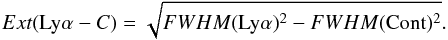 Mathematical equation: \begin{equation} Ext({\rm Ly}\alpha-C) = \sqrt{ FWHM({\rm Ly}\alpha)^2 - FWHM({\rm Cont})^2} . \label{eq:diffLyaC} \end{equation}