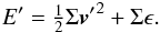 Mathematical equation: \begin{equation} E' = \tfrac{1}{2} \Sigma {\vec v'}^2 + \Sigma \epsilon. \end{equation}