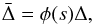 Mathematical equation: \begin{equation} \bar{\Delta} = \phi(s) \Delta, \end{equation}