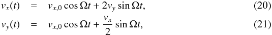Mathematical equation: \begin{eqnarray} v_{x}(t) &=& v_{x,0} \cos{\Omega t} + 2 v_{y} \sin{\Omega t} ,\\ v_{y}(t) &=& v_{x,0} \cos{\Omega t} + \frac{v_{x}}{2} \sin{\Omega t}, \end{eqnarray}