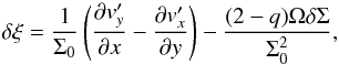 Mathematical equation: \begin{equation} \label{eq:lt_isothermal_dxi} \delta \xi = \frac{1}{\Sigma_0}\left( \frac{\partial v_y'}{\partial x} - \frac{\partial v_x'}{\partial y} \right) - \frac{(2-q) \Omega \delta \Sigma}{\Sigma_0^2} , \end{equation}
