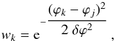 Mathematical equation: \begin{equation} w_k = {\rm e}^{- \displaystyle{\frac{(\varphi_k - \varphi_j)^2}{2 \; \delta \varphi^2}}} \,, \end{equation}