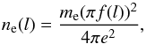 Mathematical equation: \begin{equation} n_{\rm e}(l) = \frac{m_{\rm e}(\pi f(l))^2}{4\pi e^2}, \label{eqn:density} \end{equation}