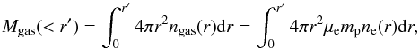 Mathematical equation: \appendix \setcounter{section}{1} \begin{equation} M_{\rm gas}(<r')= \int^{r'}_0 4 \pi r^2 n_{\rm gas}(r) {\rm d}r = \int^{r'}_0 4 \pi r^2 \mu_{\rm e} m_{\rm p} n_{\rm e}(r) {\rm d}r , \end{equation}