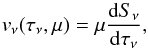 Mathematical equation: \begin{equation} v_\nu(\tau_\nu,\mu)=\mu\frac{\de S_\nu}{\de\tau_\nu}, \end{equation}