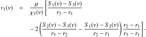 Mathematical equation: \begin{eqnarray} v_1(\nu)&=& \frac {\mu} {\chi_1(\nu)}\left[\frac{S_1(\nu)-S_3(\nu)}{r_3-r_1} \right. \nonumber\\[2mm] & & \left. - \,2\zav{\frac{S_2(\nu)-S_3(\nu)}{r_3-r_2}-\frac{S_1(\nu)-S_2(\nu)}{r_2-r_1} }\frac{r_2-r_1}{r_3-r_1}\right] \cdot \end{eqnarray}