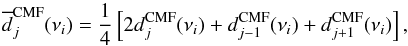 Mathematical equation: \begin{equation} \label{vyhlad} \overline d^\text{CMF}_j(\nu_i)=\frac{1}{4}\hzav{2d^\text{CMF}_j(\nu_i)+ d^\text{CMF}_{j-1} (\nu_i)+d^\text{CMF}_{j+1}(\nu_i)}, \end{equation}