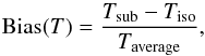 Mathematical equation: \begin{equation} \mathrm{Bias}(T) = \frac{T_\mathrm{sub}-T_\mathrm{iso}}{T_\mathrm{average}}, \end{equation}