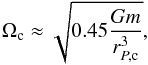 Mathematical equation: \begin{equation} \Omega_{\text{c}}\approx\sqrt{0.45\frac{Gm}{r_{P,\text{c}}^{3}}},\label{eq:omgc} \end{equation}