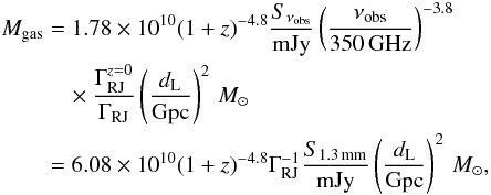 Mathematical equation: \begin{eqnarray} \label{eq:ism} \begin{aligned} M_{\rm gas} &= 1.78\times10^{10}(1+z)^{-4.8}\frac{S_{\nu_{\rm obs}}}{{\rm mJy}} \left(\frac{\nu_{\rm obs}}{350\,{\rm GHz}}\right)^{-3.8} \\ & \quad \times \frac{\Gamma_{\rm RJ}^{z=0}}{\Gamma_{\rm RJ}}\left(\frac{d_{\rm L}}{{\rm Gpc}}\right)^2\, {M}_{\sun}\\ & = 6.08 \times10^{10}(1+z)^{-4.8}\Gamma_{\rm RJ}^{-1}\frac{S_{\rm 1.3\, mm}}{{\rm mJy}}\left(\frac{d_{\rm L}}{{\rm Gpc}}\right)^2\, {M}_{\sun}, \end{aligned} \end{eqnarray}