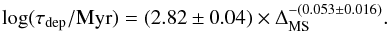 Mathematical equation: \begin{equation} \label{eqn:taudepeq} \log(\tau_{\rm dep}/{\rm Myr})=(2.82\pm0.04)\times \Delta_{\rm MS}^{-(0.053\pm0.016)}. \end{equation}