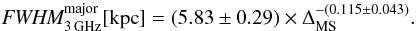 Mathematical equation: \begin{equation} \textit{FWHM}_{\rm 3\, GHz}^{\rm major}[{\rm kpc}]=(5.83\pm0.29)\times \Delta_{\rm MS}^{-(0.115\pm0.043)} . \end{equation}