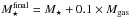Mathematical equation: \hbox{$M_{\star}^{\rm final}=M_{\star}+0.1\times M_{\rm gas}$}