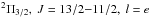 Mathematical equation: \hbox{$^2\Pi_{3/2},\ J=13/2{-}11/2,\ l=e$}