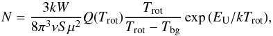 Mathematical equation: \begin{equation} \label{E1} N = \frac{3kW}{8\pi^3\nu S\mu^2} Q(T_{\rm rot}) \frac{T_{\rm rot}}{T_{\rm rot}-T_{\rm bg}} \exp{(E_{\rm U}/{k T_{\rm rot} })}, \end{equation}