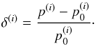 Mathematical equation: \begin{equation} \label{eq:relerr} \delta^{(i)} = \frac{p^{(i)}-p^{(i)}_0}{p^{(i)}_0}\cdot \end{equation}