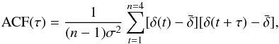 Mathematical equation: \begin{equation} \label{eq:acf} \mathrm{ACF}(\tau) =\frac{1}{ (n-1)\sigma^2}\sum_{t=1}^{n=4} [\delta{(t)} - \bar{\delta}][\delta{(t+\tau)} - \bar{\delta}], \, \end{equation}