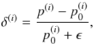 Mathematical equation: \begin{equation} \label{eq:relerr2} \delta^{(i)} = \frac{p^{(i)}-p^{(i)}_0}{p^{(i)}_0 + \epsilon}, \end{equation}