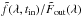 Mathematical equation: \hbox{$\tilde{f}(\lambda,t_\mathrm{in})/\tilde{F}_{\mathrm{out}}(\lambda)$}