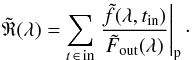 Mathematical equation: \begin{eqnarray} \tilde{\mathfrak{R}}(\lambda)=\sum_{t\,\in\,\mathrm{in}} \left. \dfrac{\tilde{f}(\lambda,t_\mathrm{in})}{\tilde{F}_\mathrm{out}(\lambda)}\right|_{\rm p}\cdot \label{TS basic flux} \end{eqnarray}