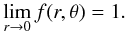 Mathematical equation: \begin{eqnarray} \lim_{r\to0}f(r,\theta) = 1. \label{bc} \end{eqnarray}