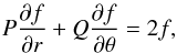 Mathematical equation: \begin{eqnarray} P\frac{\partial f}{\partial r}+Q\frac{\partial f}{\partial\theta} = 2f, \label{pde} \end{eqnarray}