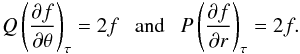 Mathematical equation: \begin{eqnarray} Q\left(\frac{\partial f}{\partial\theta}\right)_{\tau} = 2f \ \ \ {\rm and} \ \ \ P\left(\frac{\partial f}{\partial r}\right)_{\tau} = 2f. \label{tpde} \end{eqnarray}
