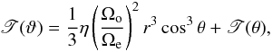 Mathematical equation: \begin{eqnarray} \mathscr{T}(\vartheta) = \frac{1}{3}\eta\left(\frac{\Omega_{\rm o}}{\Omega_{\rm e}}\right)^2 r^3\cos^3\theta + \mathscr{T}(\theta), \label{ctau} \end{eqnarray}