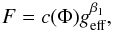 Mathematical equation: \begin{eqnarray} F = c(\Phi)g^{\beta_1}_{\rm eff}, \label{eq_vz1} \end{eqnarray}