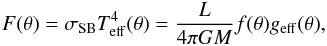 Mathematical equation: \begin{eqnarray} \displaystyle F(\theta) = \sigma_{\rm SB}T^4_{\rm eff}(\theta) = \frac{L}{4\pi GM}f(\theta)g_{\rm eff}(\theta), \label{defbeta1} \end{eqnarray}