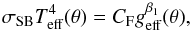 Mathematical equation: \begin{eqnarray} \displaystyle \sigma_{\rm SB}T^4_{\rm eff}(\theta) = C_{\rm F}g^{\beta_1}_{\rm eff}(\theta), \label{defbeta0} \end{eqnarray}
