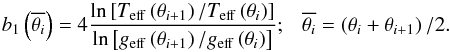Mathematical equation: \begin{equation} b_1 \left(\overline{\theta_i}\right) = 4\frac{\ln\left[T_{\rm eff}\left(\theta_{i+1}\right)/T_{\rm eff} \left(\theta_i\right)\right]}{\ln \left[g_{\rm eff}\left(\theta_{i+1}\right)/g_{\rm eff}\left(\theta_i\right)\right]}; \ \ \ \overline{\theta_i} = \left(\theta_i+\theta_{i+1}\right)/2. \label{defpsb2} \end{equation}