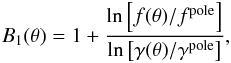 Mathematical equation: \begin{eqnarray} B_1(\theta) = 1+ \frac{\ln\left[f(\theta)/f^{\rm pole}\right]}{\ln\left[\gamma(\theta)/\gamma^{\rm pole}\right]}, \label{defb1} \end{eqnarray}
