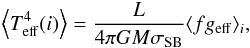 Mathematical equation: \begin{eqnarray} \left \langle T^4_{\rm eff}(i)\right\rangle = \frac{L}{4\pi GM\sigma_{\rm SB}}\langle f g_{\rm eff}\rangle_i, \label{geff_i} \end{eqnarray}