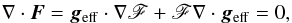 Mathematical equation: \begin{eqnarray} \nabla\cdot\vec{F} = \vec{g}_{\rm eff}\cdot\nabla\mathscr{F} +\mathscr{F}\nabla\cdot\vec{g}_{\rm eff} = 0, \label{eq_re} \end{eqnarray}