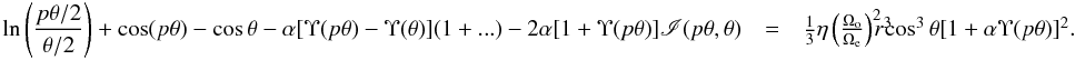Mathematical equation: \appendix \setcounter{section}{2} \begin{eqnarray} \begin{array}{rcl} \displaystyle \ln\left(\frac{p\theta/2}{\theta/2}\right)+\cos(p\theta)-\cos\theta-\alpha[\Upsilon(p\theta)-\Upsilon(\theta)](1+...)-2\alpha[1+\Upsilon(p\theta)]\mathscr{I}(p\theta,\theta) & = & \frac{1}{3}\eta\left(\frac{\Omega_{\rm o}}{\Omega_{\rm e}}\right)^2\!\!\!r^3\!\!\!\cos^3\theta[1+\alpha\Upsilon(p\theta)]^2. \end{array} \label{lim1} \end{eqnarray}