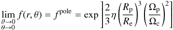 Mathematical equation: \appendix \setcounter{section}{2} \begin{eqnarray} \begin{array}{l} \displaystyle \lim\limits_{\substack{\vartheta\to0 \\ \theta\to0}}f(r,\theta) = f^{\rm pole} = \exp\left]\frac{2}{3}\eta\left(\frac{R_{\rm p}}{R_{\rm e}}\right)^3\left(\frac{\Omega_{\rm p}}{\Omega_{\rm c}}\right)^2\right] \end{array} \label{tt1} \end{eqnarray}
