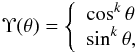 Mathematical equation: \begin{eqnarray} \Upsilon(\theta) = \left\{ \begin{array}{l} \cos^k\theta \\ \sin^k\theta, \end{array}\right. \label{maund_l} \end{eqnarray}
