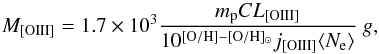 Mathematical equation: \begin{equation} \label{eq1} M_{\rm [OIII]}= 1.7\times 10^3 \frac{m_{\rm p} C L_{\rm [OIII]}}{10^{\rm [O/H]-[O/H]_\odot}j_{\rm [OIII]}\langle N_{\rm e}\rangle}\ g , \end{equation}