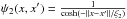 Mathematical equation: \hbox{$\psi_2(x,x')=\frac{1}{\cosh(-\|x-x'\|/\xi_2)}$}