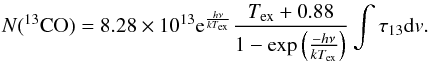 Mathematical equation: \begin{equation} N(^{13}{\rm CO})=8.28 \times 10^{13} {\rm e}^{\frac{h\nu}{k T_{\rm ex}}}\frac{T_{\rm ex}+0.88}{1-\exp\left(\frac{-h \nu}{k T_{\rm ex}}\right)}\int{\tau_{13} {\rm d}v}. \label{N13CO} \end{equation}
