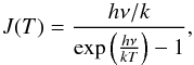 Mathematical equation: \begin{equation} J(T) = \frac{h\nu/k}{\exp\left(\frac{h\nu}{kT}\right)-1}, \end{equation}