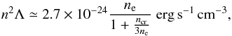 Mathematical equation: \begin{eqnarray} n^2\Lambda \simeq 2.7\times 10^{-24} \frac{n_{\rm e}}{1+\frac{n_{\mathrm{cr}}}{3n_{\rm e}}}\;\mathrm{erg\,s^{-1}\,cm^{-3}}, \end{eqnarray}
