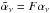 Mathematical equation: \hbox{$\tilde{\alpha}_{\nu} = F \alpha_{\nu}$}